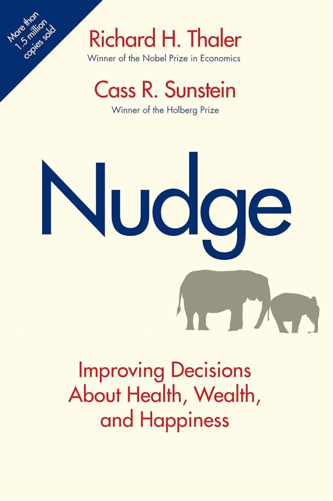 Nudge: Improving Decisions About Health, Wealth and Happiness by Richard H. Thaler and Cass R. Sunstein