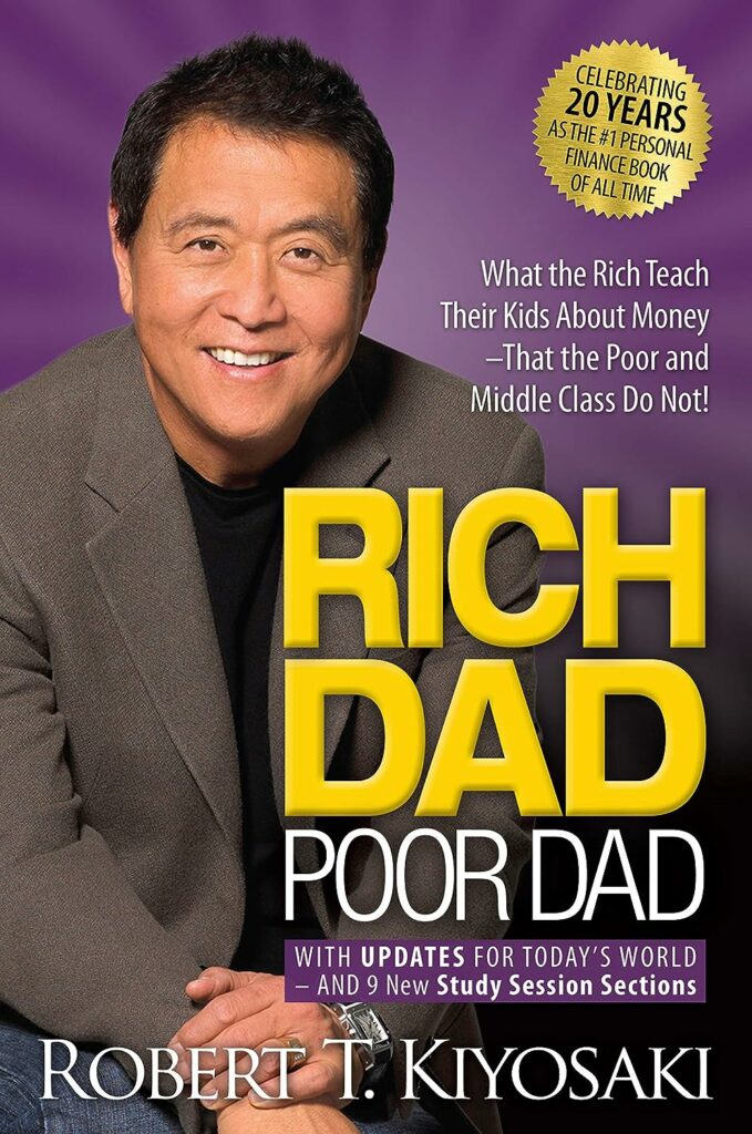 Rich Dad Poor Dad: What the Rich Teach Their Kids About Money That the Poor and Middle Class Do Not! by Robert T. Kiyosaki