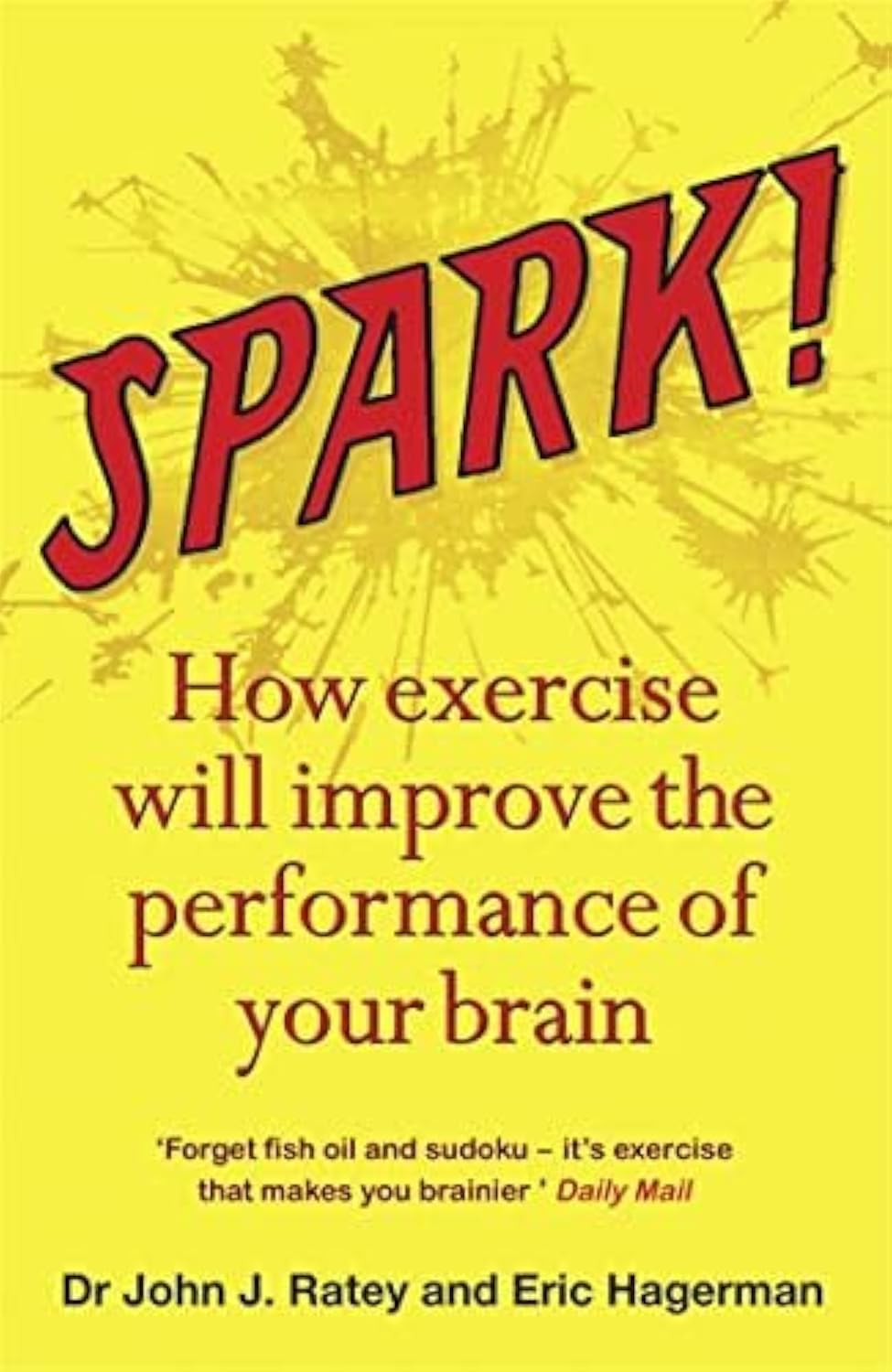 Spark: The Revolutionary New Science of Exercise and the Brain by John J. Ratey and Eric Hagerman