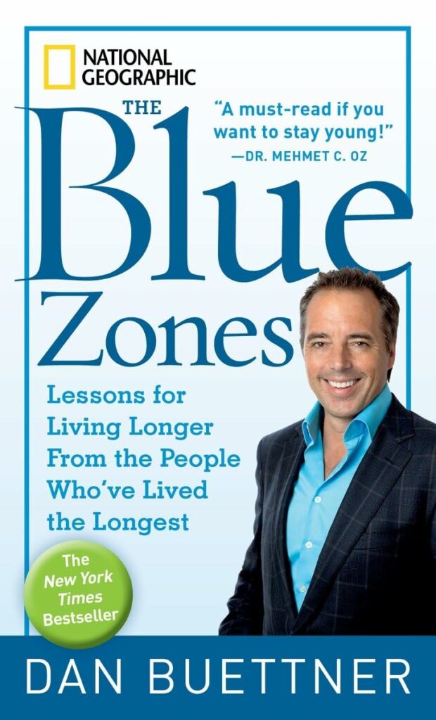 The Blue Zones: Lessons for Living Longer From the People Who've Lived the Longest by Dan Buettner