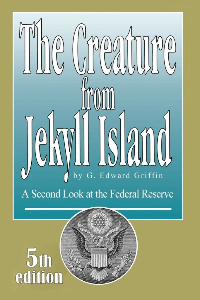The Creature from Jekyll Island: A Second Look at the Federal Reserve by G. Edward Griffin