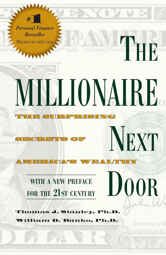 The Millionaire Next Door: The Surprising Secrets of America’s Wealthy by Thomas J. Stanley and William D. Danko
