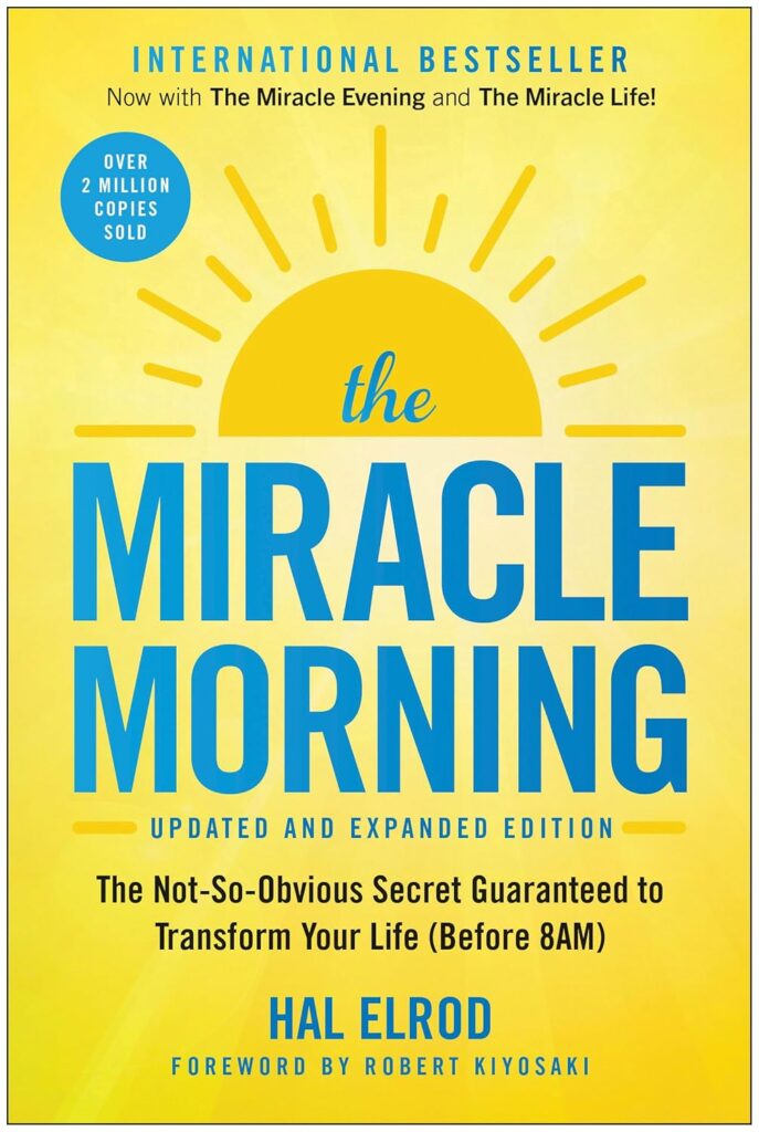 The Miracle Morning: The Not-So-Obvious Secret Guaranteed to Transform Your Life (Before 8AM) by Hal Elrod