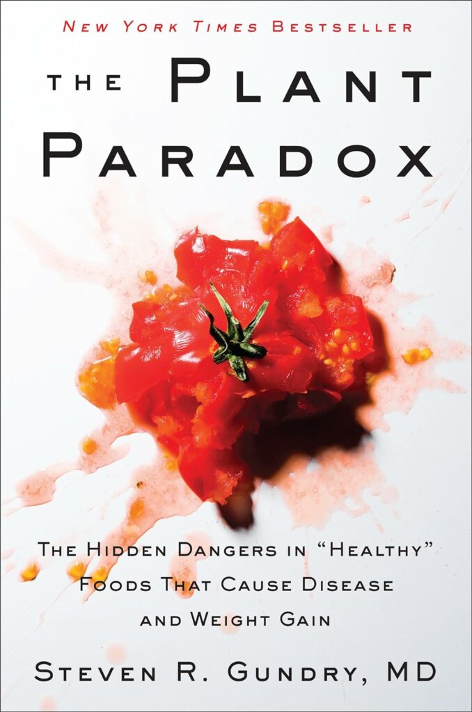 The Plant Paradox: The Hidden Dangers in 'Healthy' Foods That Cause Disease and Weight Gain by Steven R. Gundry